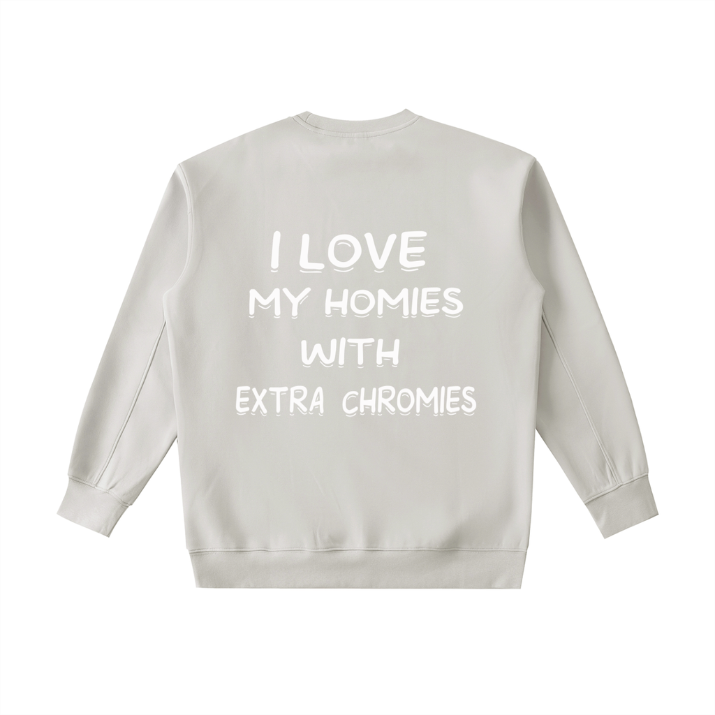 I Love My Homies With Extra Chromies Essential Heavyweight Crewneck Sweatshirt