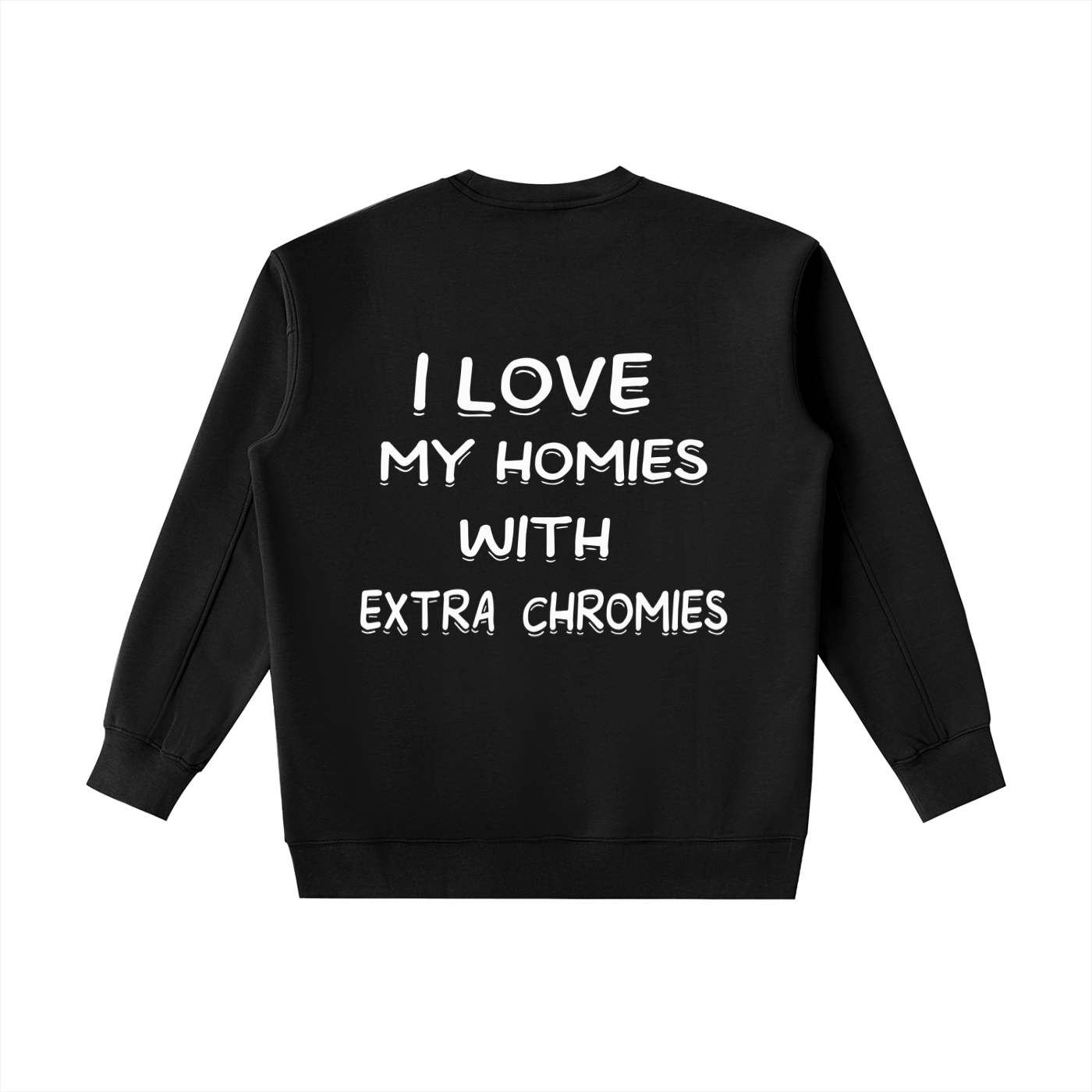 I Love My Homies With Extra Chromies Essential Heavyweight Crewneck Sweatshirt