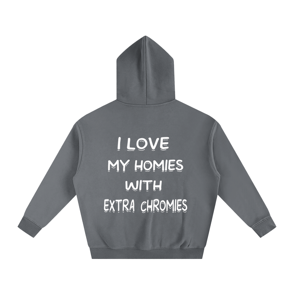 I Love My Homies With Extra Chromies Oversize Fleeced Hoodie