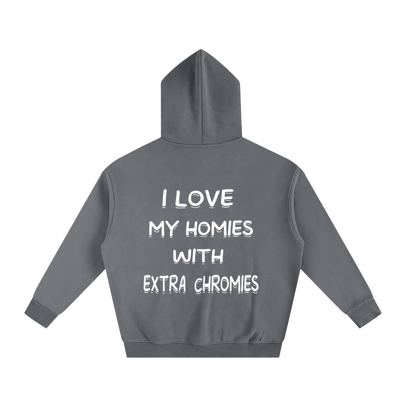 I Love My Homies With Extra Chromies Oversize Fleeced Hoodie